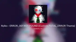 Nyiko - ERROR_001 NOT FOUND (Custom FATAL_ERROR Theme)