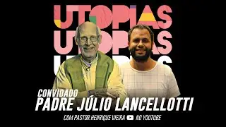 Utopias de Fé, com Padre Júlio Lancelotti
