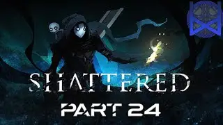 Shattered Tale of the Forgotten King Playthrough Part 24