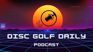 Disc Golf Daily | Podcast | Tuesday 02/20/24