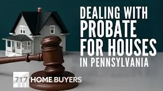 Probate in Pennsylvania: Selling a House (Questions and Answers for Inherited Homes in Probate)