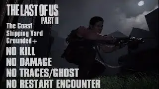TLOU2 | The Coast Shipping Yard | Abby | Grounded+ | NO KILL | NO DAMAGE | NO TRACES | NO RESTART