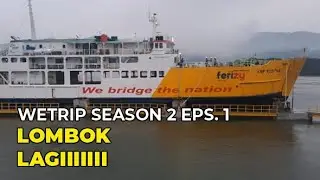 WETRIP S2 - LOMBOK Eps 1 | Nyebrang Lagi ke Lembar