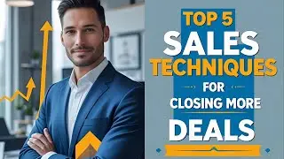 Top 5 Sales Techniques for Closing More Deals