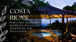 Costa Rica's Pura Vida Wellness Retreats: Balancing Adventure and Relaxation