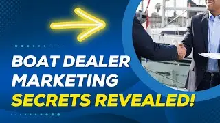 SECRETS REVEALED - Ultimate Marketing Strategy for Boat Dealers