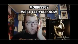 Morrissey - We'll Let You Know | Reaction!