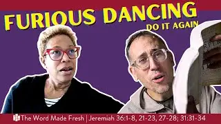 Furious Dancing // The Word Made Fresh (Jeremiah 36:1-8, 21-23, 27-28; 31:31-34)