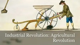 Industrial Revolution #1 - Agricultural Revolution