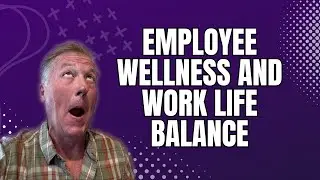Employee Wellness and Work Life Balance