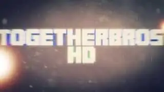 TogetherBrosHD Intro by Bergknappe