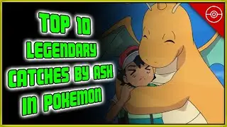 Top 10 Legendary Catches by Ash in Pok&eacute;mon!