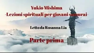 Yukio Mishima- Lezioni spirituali per giovani samurai- Parte prima- Audiolibro-
