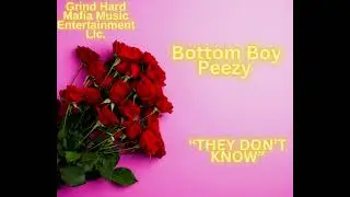 Bottom Boy Peezy &ldquo;They Don&rsquo;t Know&rdquo;