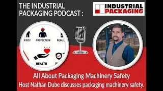 Industrial Packaging Podcast Episode 8: Packaging Machinery Safety 101