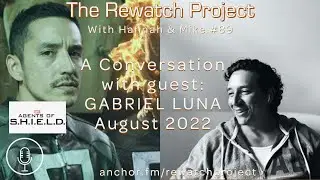 August 2022 Interview with Gabriel Luna (Agents of SHIELD) : Rewatch Project with Hannah & Mike - 88