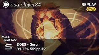 osu player84 | DOES - Guren [Kage] +HDDT FC 99.12% 559pp #2