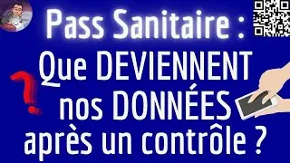 Donn&eacute;es PASS SANITAIRE, que deviennent nos donn&eacute;es lors d'un CONTROLE de verif de Pass Sanitaire