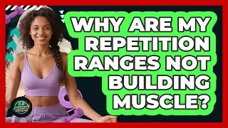 Why Are My Repetition Ranges Not Building Muscle? - High Energy Training Hub
