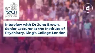 Interview with Dr June Brown, Senior Lecturer at the Institute of Psychiatry, King's College London