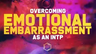 How I Overcome Emotional Embarrassment as an INTP