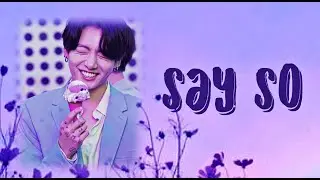 Jungkook FMV~ Say So