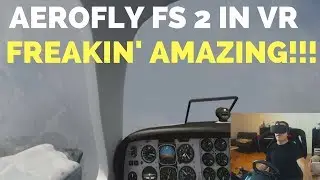 Попробовал Aerofly FS 2 в VR &mdash; это УДИВИТЕЛЬНО!