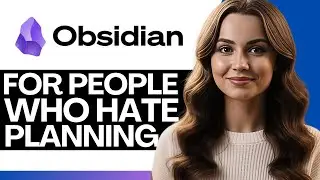 How To Use Obsidian For People Who Hate Planning (2026)