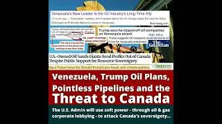 Venezuela, Trump Oil Plans, the Threat to Canada & Pointless Oil Pipelines