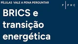 BRICS e transição energética | Pílulas Vale a Pena Perguntar