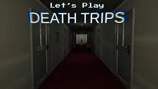 Death Trips (Playthrough)