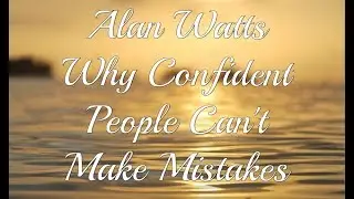 Alan Watts - Why Confident People Can't Make Mistakes