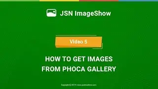 JSN ImageShow Tutorials - Video 5: How to get images from Phoca Gallery