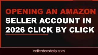 Opening an Amazon Seller Account in 2026  Click by Click