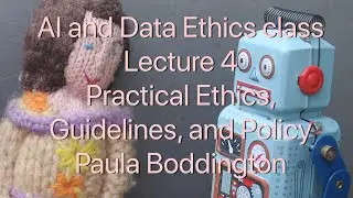 AI and Data Ethics Class 4: Practical Ethics, Guidelines, and Policy