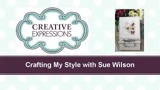 Crafting My Style with Sue Wilson - Floral Spray for Creative Expressions