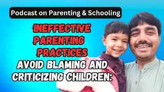 Avoid Blaming and Criticizing Children: Understanding Ineffective Parenting Methods