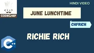 Codechef Lunchtime June 2021 (C++) | Richie Rich _ CHFRICH | HINDI VIDEO