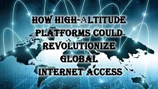 How High-Altitude Platforms Could Revolutionize Global Internet Access？