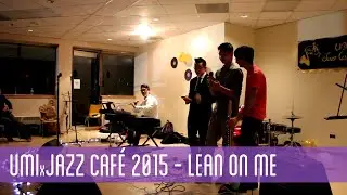 [UMIxJazzCaf&eacute; Fusion] Lean on Me by Everyone