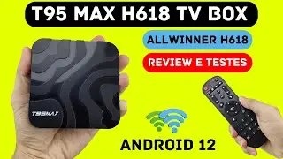 T95 MAX H618 ALLWINNER TV BOX 04GB RAM 32GB ROM - ANDROID 12  REVIEW UNBOXING E TESTES