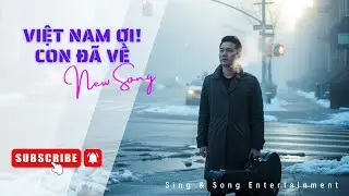 Việt Nam ơi con đ&atilde; về &ndash; Ca Kh&uacute;c Tặng Người Con Xa Xứ | Sing&Song Entertainment#nhacviet #nhactrutinh
