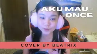 Aku Mau - Once (Cover by Beatrix)