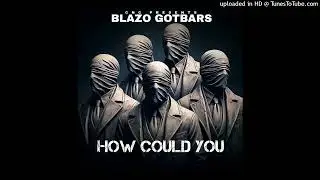 Blazo GotBars - How Could You