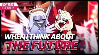 When I Think About The Future PO POLSKU - Hazbin Hotel POLISH COVER
