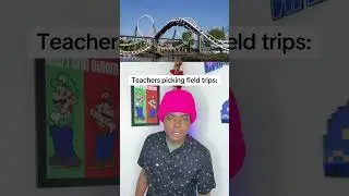 Teachers picking field trips 😂