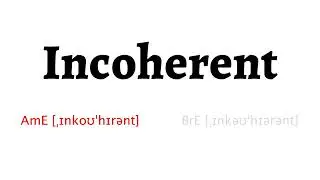 How to Pronounce incoherent in American English and British English