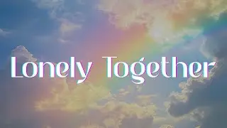 Avicii - Lonely Together (Lyrics)