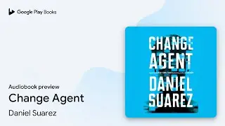 Change Agent by Daniel Suarez &middot; Audiobook preview