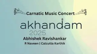 Akhandam 2025 Carnatic Music Concert by Abhishek Ravishankar | R Naveen | Calcutta Karthik